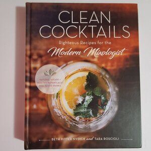 Clean Cocktails Righteous Recipes for the Modern Mixologist